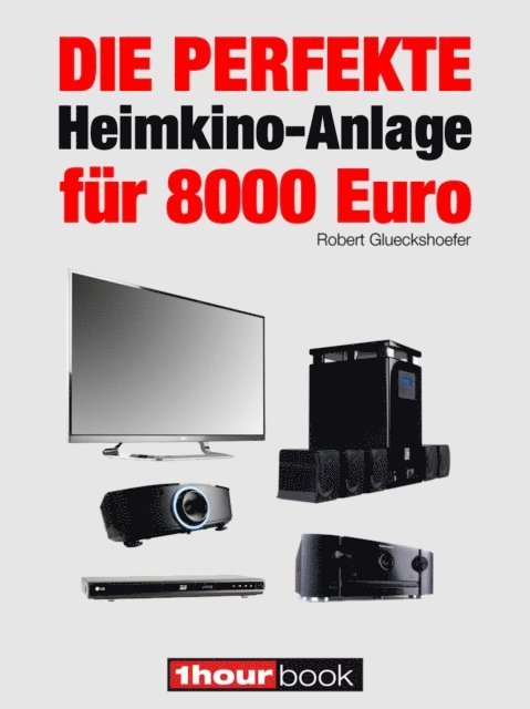 Robert Glueckshoefer - Die perfekte Heimkino-Anlage für 8000 Euro, E-bok