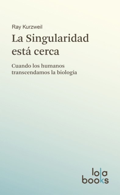 Ray Kurzweil - La Singularidad está cerca, E-bok