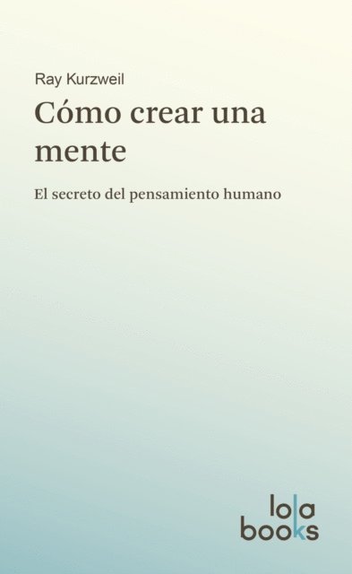 Ray Kurzweil - Cómo crear una mente, E-bok