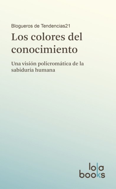 Blogueros de Tendencias21 - Los colores del conocimiento, E-bok