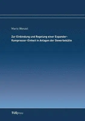 Mario Wenzel - Zur Einbindung und Regelung einer Expander-Kompressor-Einheit in Anlagen der Gewerbekälte, Häftad. Tillgänglighet: Lägg i varukorg