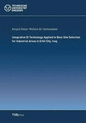 Amjed Naser Mohsin Al-Hameedawi - Integrative GI Technology Applied to Best-Site Selection for Industrial Areas in Erbil City, Iraq, Häftad. Tillgänglighet: Lägg i varukorg