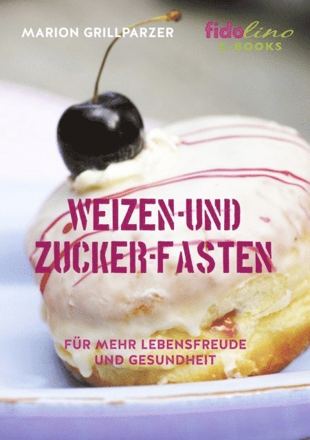 Marion Grillparzer - Weizen- und Zucker-Fasten, E-bok