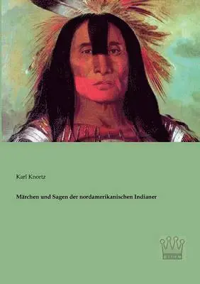 Karl Knortz - Märchen und Sagen der nordamerikanischen Indianer, Häftad. Tillgänglighet: Lägg i varukorg