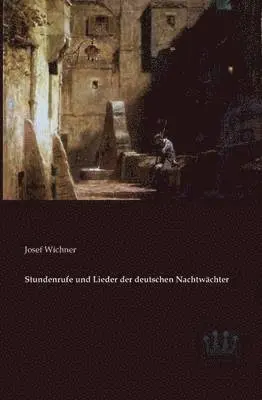 Josef Wichner - Stundenrufe und Lieder der deutschen Nachtwächter, Häftad. Tillgänglighet: Lägg i varukorg