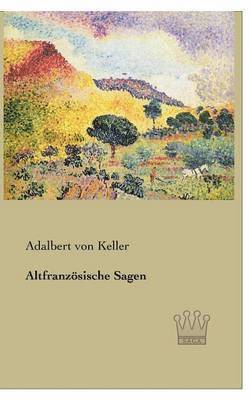 Adalbert Von Keller - Altfranzösische Sagen, Häftad