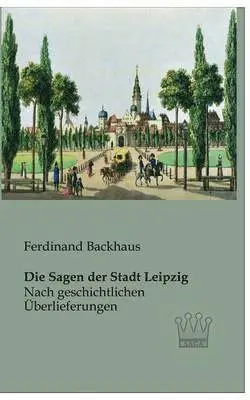 Ferdinand Backhaus - Sagen der Stadt Leipzig, Häftad. Tillgänglighet: Lägg i varukorg