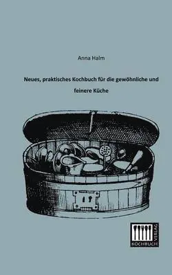 Anna Halm - Neues, Praktisches Kochbuch Fur Die Gewohnliche Und Feinere Kuche, Häftad. Tillgänglighet: Lägg i varukorg