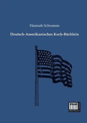 Hannah Schramm - Deutsch-Amerikanisches Koch-Buchlein, Häftad. Tillgänglighet: Lägg i varukorg