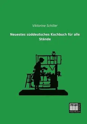 Viktorine Schiller - Neuestes Suddeutsches Kochbuch Fur Alle Stande, Häftad. Tillgänglighet: Lägg i varukorg