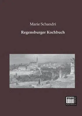 Marie Schandri - Regensburger Kochbuch, Häftad. Tillgänglighet: Lägg i varukorg