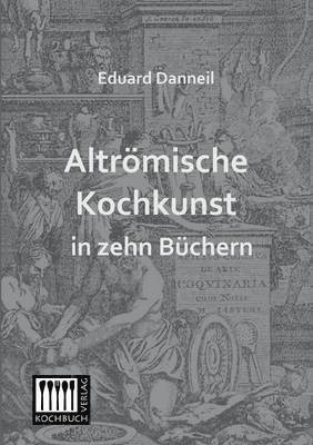 Eduard Danneil - Altromische Kochkunst in Zehn Buchern, Häftad