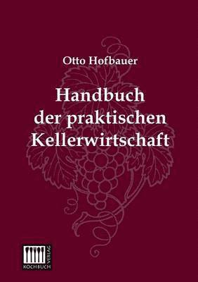 Otto Hofbauer - Handbuch Der Praktischen Kellerwirtschaft, Häftad