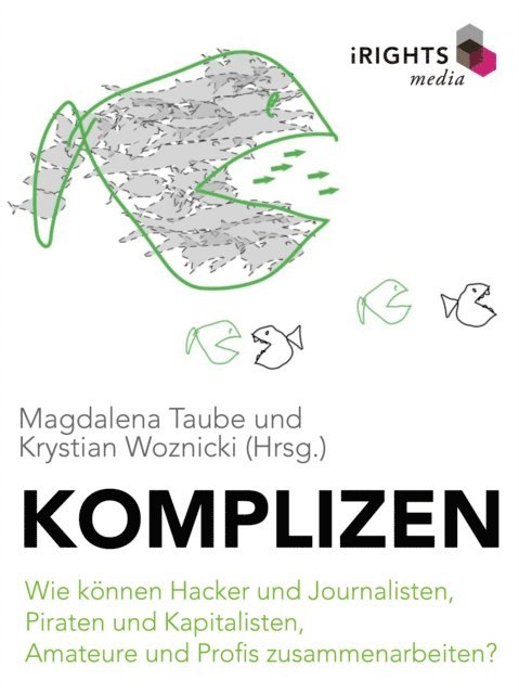 Krystian Woznicki, Magdalena Taube - Komplizen - Wie können Hacker und Journalisten, Piraten und Kapitalisten, Amateure und Profis zusammenarbeiten?, E-bok