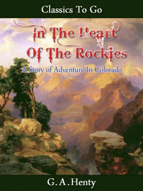 G. A. Henty - In the Heart of the Rockies, E-bok