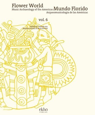 Matthias Stockli, Mark Howell - Flower World - Mundo Florido: Music Archaeology of the Americas - Arqueomusicologia de Las Americas, Inbunden
