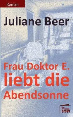 Juliane Beer - Frau Doktor E. liebt die Abendsonne, Häftad. Tillgänglighet: Lägg i varukorg