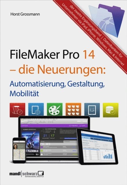 Horst Grossmann - FileMaker Pro 14 – die Neuerungen / Automatisierung, Gestaltung, Mobilität, E-bok