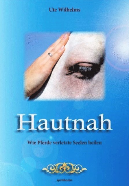 Ute Wilhelms - Hautnah - Wie Pferde verletzte Seelen heilen, E-bok
