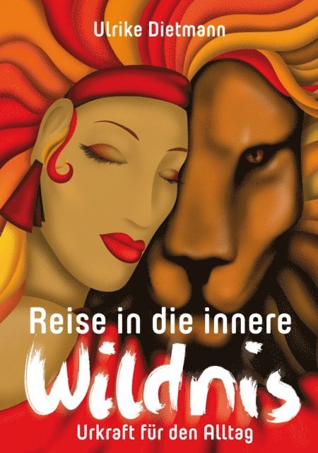 Ulrike Dietmann - Reise in die innere Wildnis: Urkraft für den Alltag, E-bok