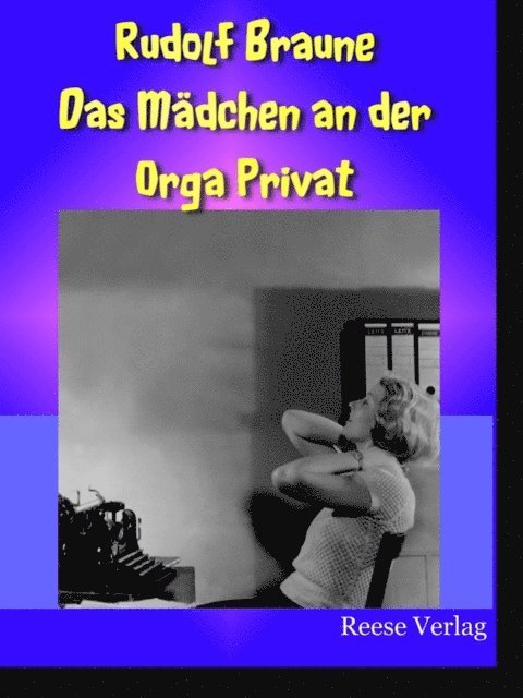 Rudolf Braune - Das Mädchen an der Orga Privat, E-bok