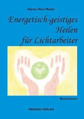 Dieter Heri Mader - Energetisch-geistiges Heilen für Lichtarbeiter, Häftad. Tillgänglighet: Lägg i varukorg