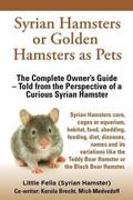 Syrian Hamsters or Golden Hamsters as Pets. Care, Cages or Aquarium, Food, Habitat, Shedding, Feeding, Diet, Diseases, Toys, Names, All Included. Syri