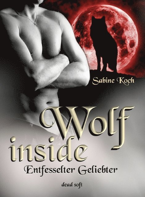 Sabine Koch - Wolf inside - Entfesselter Geliebter, E-bok