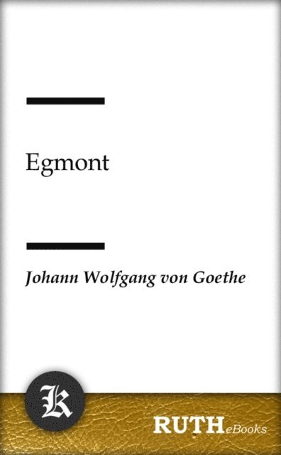 Johann Wolfgang von Goethe - Egmont, E-bok