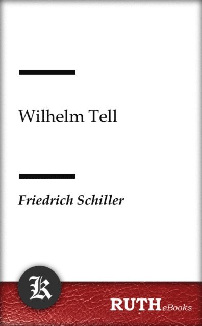 Friedrich Schiller - Wilhelm Tell, E-bok