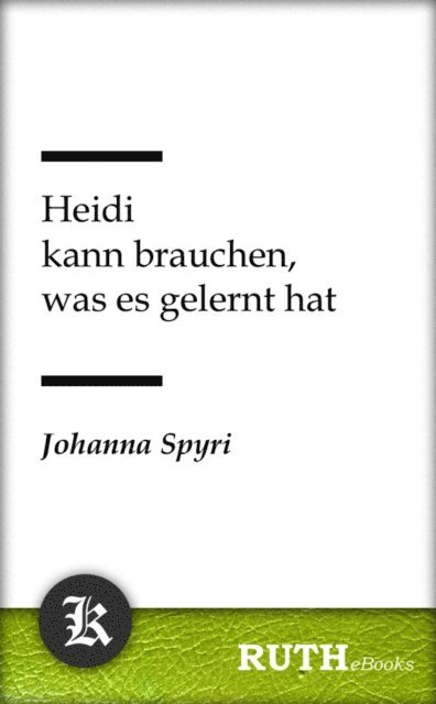 Johanna Spyri - Heidi kann brauchen, was es gelernt hat, E-bok