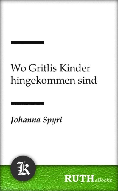 Johanna Spyri - Wo Gritlis Kinder hingekommen sind, E-bok