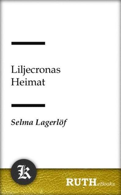 Selma Lagerlof - Liljecronas Heimat, E-bok