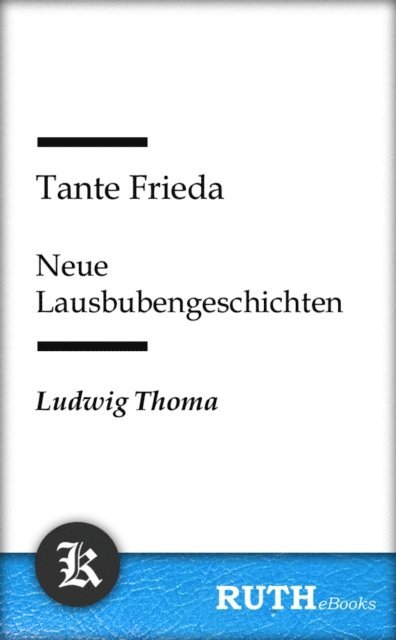 Ludwig Thoma - Tante Frieda - Neue Lausbubengeschichten, E-bok