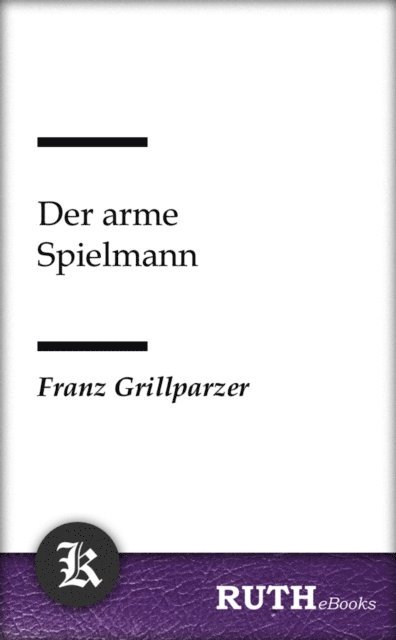 Franz Grillparzer - Der arme Spielmann, E-bok