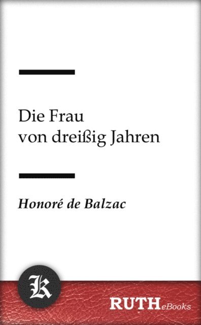 Honore de Balzac - Die Frau von dreißig Jahren, E-bok
