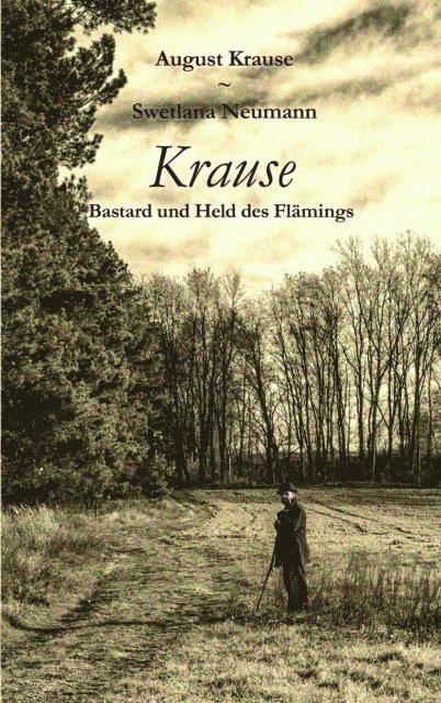 Swetlana Neumann, August Krause - Krause - Bastard und Held des Flämings, E-bok