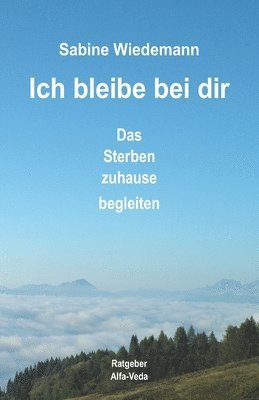 Sabine Wiedemann - Ich bleibe bei Dir: Das Sterben zuhause begleiten, Häftad