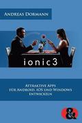 Ionic 3: Attraktive Apps f�r Android, iOS und Windows entwickeln
