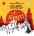 Oh, Jerry! Learn Chinese. Enjoy the story. Chinese course for beginners. Part 1