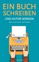 Tim Rohrer - Ein Buch schreiben und Autor werden (Der Einsteiger-Ratgeber), Häftad
