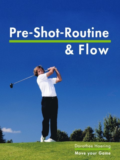 Dorothee Haering - Die Pre Shot Routine & Flow, E-bok