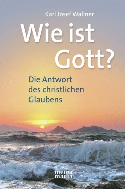 Karl Josef Wallner - Wie ist Gott?, E-bok
