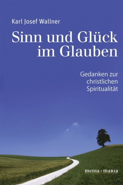 Karl Josef Wallner - Sinn und Glück im Glauben, E-bok
