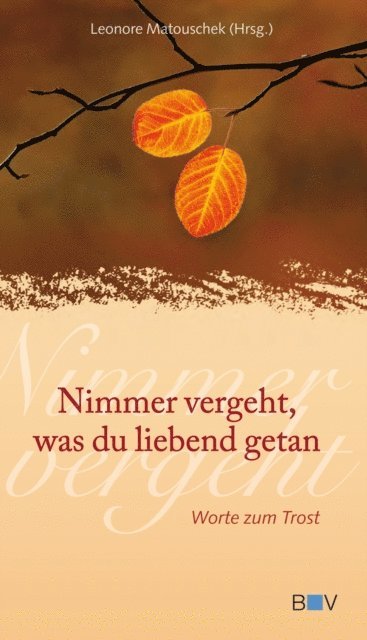 Leonore Matouschek - Nimmer vergeht, was du liebend getan, E-bok