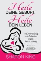 Sharon King - Heile Deine Geburt, heile Dein Leben, Häftad