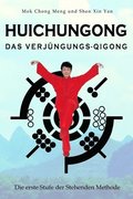 Huichungong - Das Verjngungs-Qigong: Die erste Stufe der Stehenden Methode