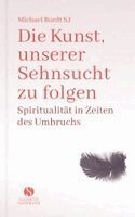 Michael Bordt - Die Kunst, unserer Sehnsucht zu folgen, Inbunden