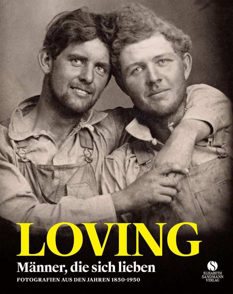 Neal Treadwell, Hugh Nini - LOVING - Männer, die sich lieben - Fotografien von 1850-1950 (LOVING Vintage-Fotografien 1), Inbunden