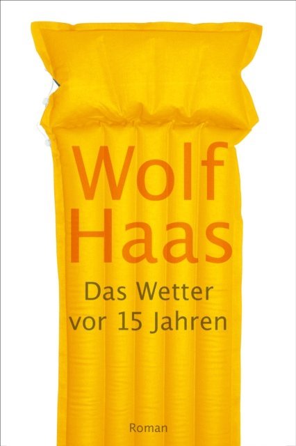 Wolf Haas - Das Wetter vor 15 Jahren, E-bok